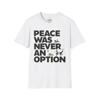 Peace Was Never An Option 6 T-Shirt