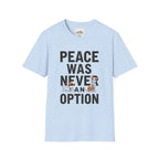 Peace Was Never An Option 5 T-Shirt