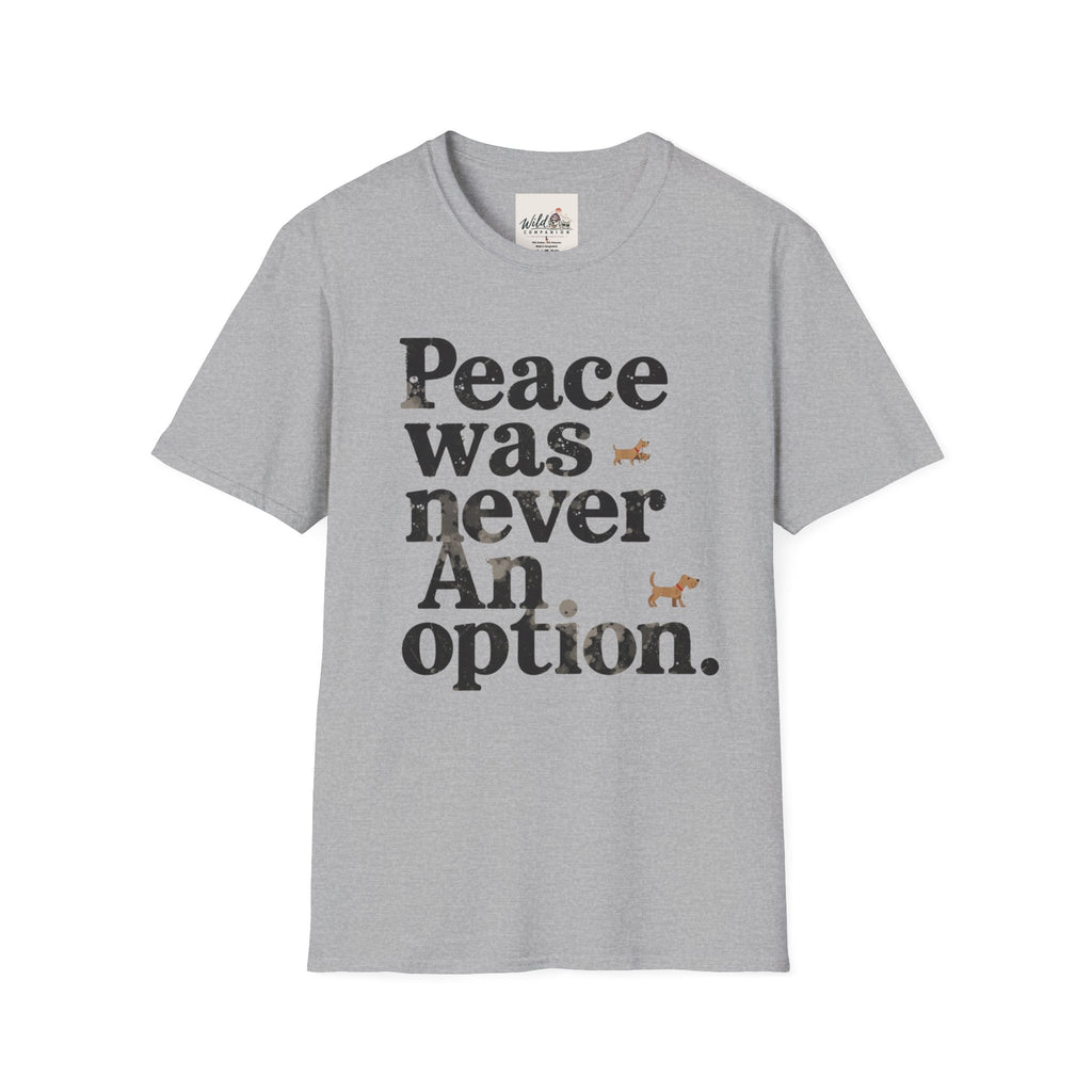Peace Was Never An Option 4 T-Shirt