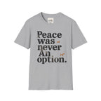 Peace Was Never An Option 4 T-Shirt