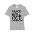 Peace Was Never An Option 6 T-Shirt