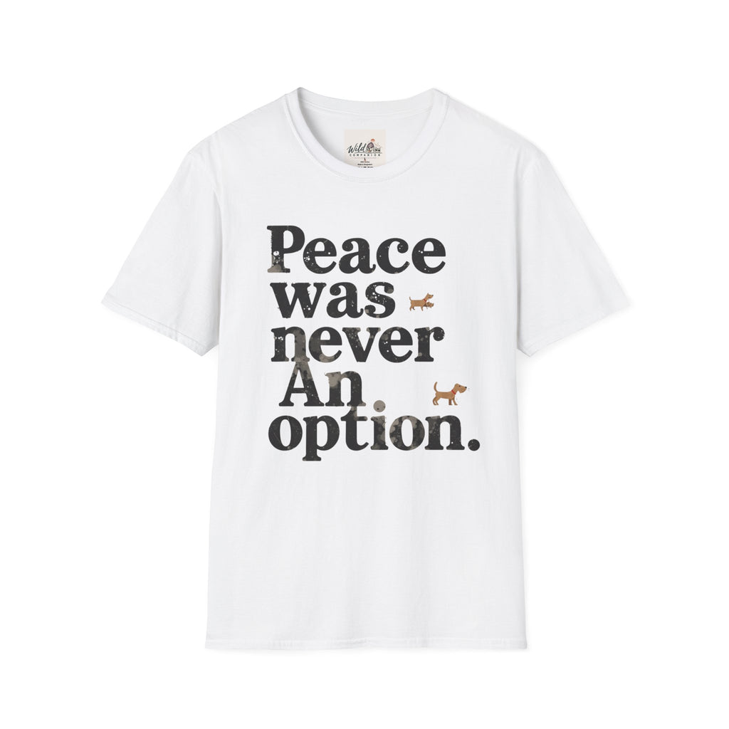 Peace Was Never An Option 4 T-Shirt