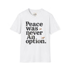 Peace Was Never An Option 4 T-Shirt
