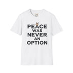 Peace Was Never An Option 1 T-Shirt