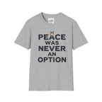 Peace Was Never An Option 1 T-Shirt