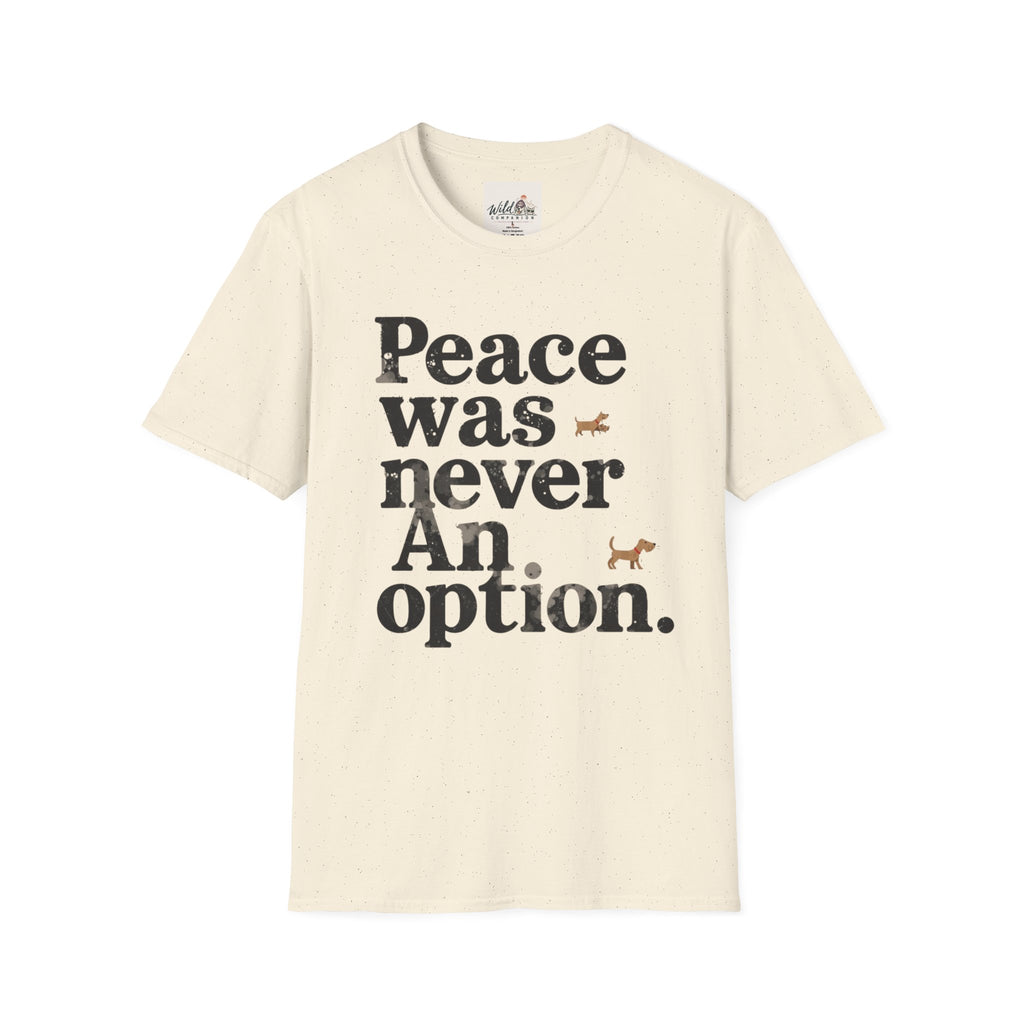 Peace Was Never An Option 4 T-Shirt