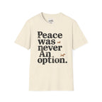 Peace Was Never An Option 4 T-Shirt