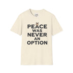 Peace Was Never An Option 1 T-Shirt
