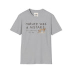 Nature Was a Mistake 1 T-Shirt