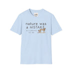 Nature Was a Mistake 1 T-Shirt