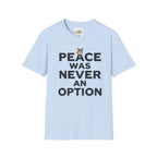Peace Was Never An Option 1 T-Shirt