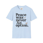 Peace Was Never An Option 4 T-Shirt